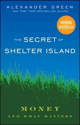 Alexander Green - The Secret of Shelter Island: Money and What Matters - 9780470598207 - V9780470598207