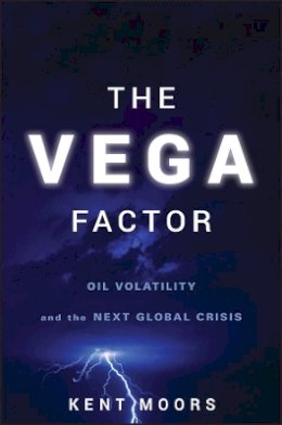 Kent Moors - The Vega Factor: Oil Volatility and the Next Global Crisis - 9780470602089 - V9780470602089