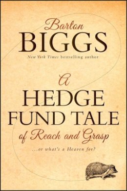 Barton Biggs - A Hedge Fund Tale of Reach and Grasp: Or What´s a Heaven For - 9780470604540 - V9780470604540