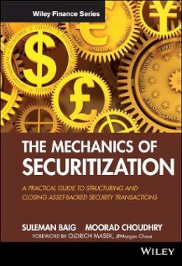 Suleman Baig - The Mechanics of Securitization: A Practical Guide to Structuring and Closing Asset-Backed Security Transactions - 9780470609729 - V9780470609729