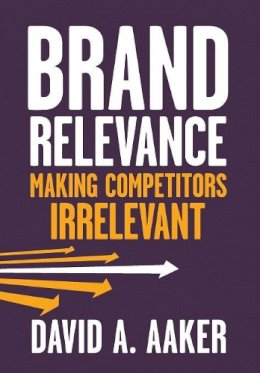 David A. Aaker - Brand Relevance: Making Competitors Irrelevant - 9780470613580 - V9780470613580