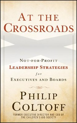 Philip Coltoff - At the Crossroads: Not-for-Profit Leadership Strategies for Executives and Boards - 9780470615218 - V9780470615218