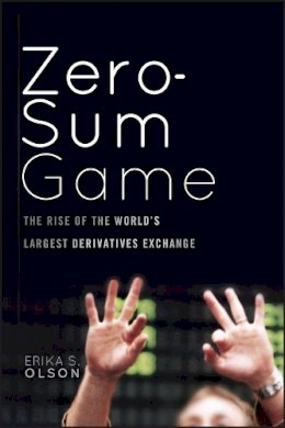 Erika S. Olson - Zero-Sum Game: The Rise of the World´s Largest Derivatives Exchange - 9780470624203 - V9780470624203
