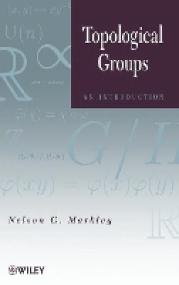 Nelson G. Markley - Topological Groups: An Introduction - 9780470624517 - V9780470624517
