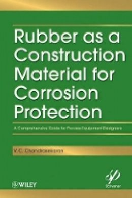 V. C. Chandrasekaran - Rubber as a Construction Material for Corrosion Protection: A Comprehensive Guide for Process Equipment Designers - 9780470625941 - V9780470625941