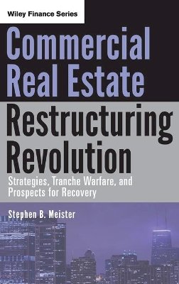 Stephen B. Meister - Commercial Real Estate Restructuring Revolution: Strategies, Tranche Warfare, and Prospects for Recovery - 9780470626832 - V9780470626832