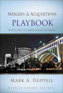 Mark A. Filippell - Mergers and Acquisitions Playbook: Lessons from the Middle-Market Trenches - 9780470627532 - V9780470627532