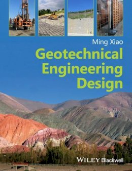 Ming Xiao - Geotechnical Engineering Design - 9780470632239 - V9780470632239
