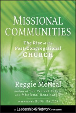 Reggie Mcneal - Missional Communities: The Rise of the Post-Congregational Church - 9780470633458 - V9780470633458