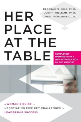 Deborah M. Kolb - Her Place at the Table: A Woman´s Guide to Negotiating Five Key Challenges to Leadership Success - 9780470633755 - V9780470633755