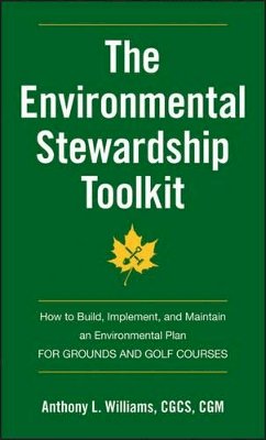 Anthony L. Williams - The Environmental Stewardship Toolkit: How to Build, Implement and Maintain an Environmental Plan for Grounds and Golf Courses - 9780470635162 - V9780470635162