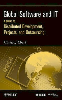 Christof Ebert - Global Software and IT: A Guide to Distributed Development, Projects, and Outsourcing - 9780470636190 - V9780470636190