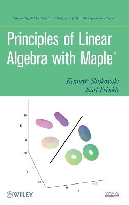 Kenneth M. Shiskowski - Principles of Linear Algebra with Maple - 9780470637593 - V9780470637593