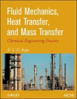 K. S. Raju - Fluid Mechanics, Heat Transfer, and Mass Transfer: Chemical Engineering Practice - 9780470637746 - V9780470637746