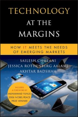Sailesh Chutani - Technology at the Margins: How IT Meets the Needs of Emerging Markets - 9780470639979 - V9780470639979