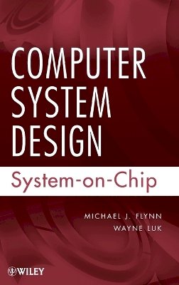 Michael J. Flynn - Computer System Design: System-on-Chip - 9780470643365 - V9780470643365