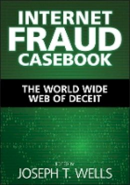 Joseph T Wells - Internet Fraud Casebook: The World Wide Web of Deceit - 9780470643631 - V9780470643631