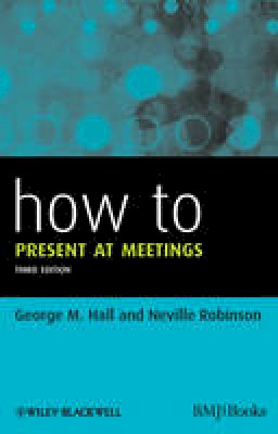 George M. Hall - How to Present at Meetings - 9780470654583 - V9780470654583
