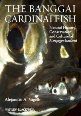 Alejandro A. Vagelli - The Banggai Cardinalfish: Natural History, Conservation, and Culture of Pterapogon kauderni - 9780470654996 - V9780470654996