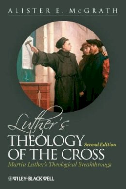 Alister Mcgrath - Luther´s Theology of the Cross: Martin Luther´s Theological Breakthrough - 9780470655306 - V9780470655306
