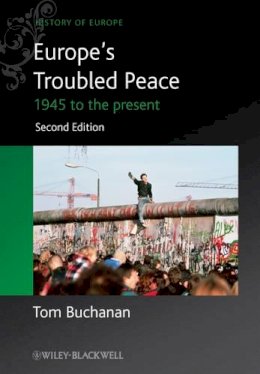 Tom Buchanan - Europe´s Troubled Peace: 1945 to the Present - 9780470655788 - V9780470655788