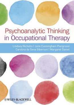 Lindsey Nicholls - Psychoanalytic Thinking in Occupational Therapy: Symbolic, Relational and Transformative - 9780470655863 - V9780470655863