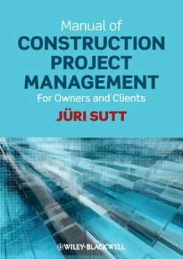 Jüri Sutt - Manual of Construction Project Management: For Owners and Clients - 9780470658246 - V9780470658246