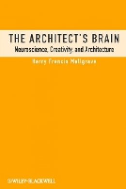 Harry Francis Mallgrave - The Architect´s Brain: Neuroscience, Creativity, and Architecture - 9780470658253 - V9780470658253