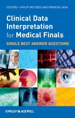 Philip Pastides - Clinical Data Interpretation for Medical Finals: Single Best Answer Questions - 9780470659885 - V9780470659885