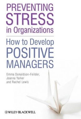 Emma Donaldson-Feilder - Preventing Stress in Organizations: How to Develop Positive Managers - 9780470665534 - V9780470665534