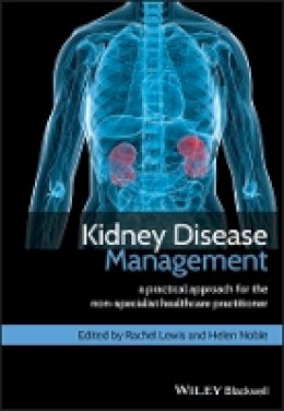 Rachel Lewis - Kidney Disease Management: A Practical Approach for the Non-Specialist Healthcare Practitioner - 9780470670613 - V9780470670613 Rachel Lewis - Kidney Disease Management: A Practical Approach for the Non-Specialist Healthcare Practitioner - 9780470670613 - V9780470670613