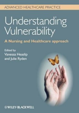 Vanessa Heaslip (Ed.) - Understanding Vulnerability: A Nursing and Healthcare Approach - 9780470671368 - V9780470671368