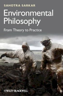 Sahotra Sarkar - Environmental Philosophy: From Theory to Practice - 9780470671818 - V9780470671818