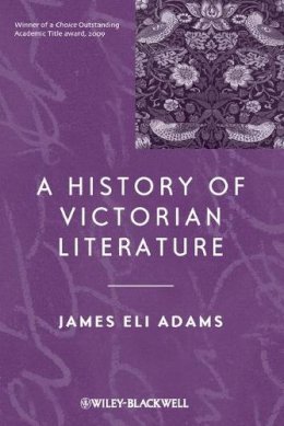 James Eli Adams - A History of Victorian Literature - 9780470672396 - V9780470672396