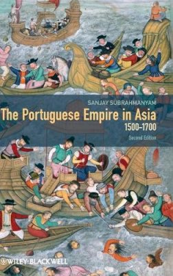 Sanjay Subrahmanyam - The Portuguese Empire in Asia, 1500-1700: A Political and Economic History - 9780470672914 - V9780470672914
