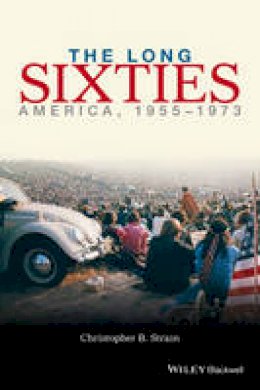 Christopher B. Strain - The Long Sixties: America, 1955 - 1973 - 9780470673638 - V9780470673638 Christopher B. Strain - The Long Sixties: America, 1955 - 1973 - 9780470673638 - V9780470673638
