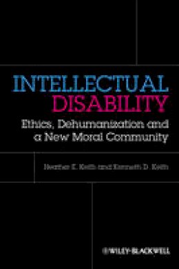 Heather Keith - Intellectual Disability: Ethics, Dehumanization, and a New Moral Community - 9780470674321 - V9780470674321