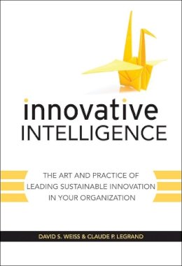David S. Weiss - Innovative Intelligence: The Art and Practice of Leading Sustainable Innovation in Your Organization - 9780470677674 - V9780470677674