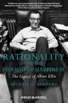 Michael E. Bernard - Rationality and the Pursuit of Happiness: The Legacy of Albert Ellis - 9780470683118 - V9780470683118