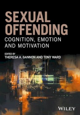 Theresa A. Gannon - Sexual Offending: Cognition, Emotion and Motivation - 9780470683514 - V9780470683514