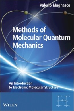 Valerio Magnasco - Methods of Molecular Quantum Mechanics: An Introduction to Electronic Molecular Structure - 9780470684412 - V9780470684412