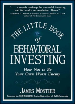 James Montier - The Little Book of Behavioral Investing: How not to be your own worst enemy - 9780470686027 - V9780470686027