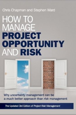 Stephen Ward - How to Manage Project Opportunity and Risk: Why Uncertainty Management can be a Much Better Approach than Risk Management - 9780470686492 - V9780470686492