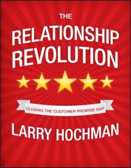 Larry Hochman - The Relationship Revolution: Closing the Customer Promise Gap - 9780470687932 - V9780470687932 Larry Hochman - The Relationship Revolution: Closing the Customer Promise Gap - 9780470687932 - V9780470687932