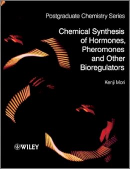 Kenji Mori - Chemical Synthesis of Hormones, Pheromones and Other Bioregulators - 9780470697245 - V9780470697245