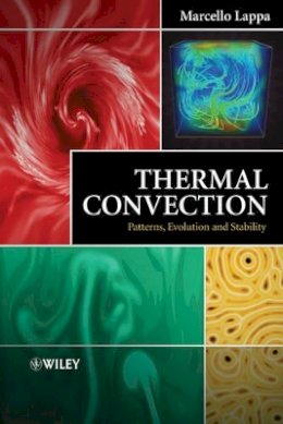 Marcello Lappa - Thermal Convection: Patterns, Evolution and Stability - 9780470699942 - V9780470699942