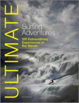 Alf Alderson - Ultimate Surfing Adventures - 100 Extraordinary Adventures in the Waves - 9780470710838 - V9780470710838