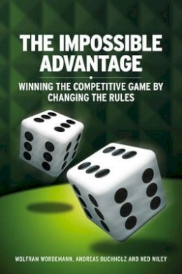 Wolfram Wördemann - The Impossible Advantage: Winning the Competitive Game by Changing the Rules - 9780470717127 - V9780470717127