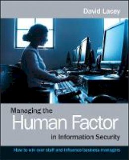 David Lacey - Managing the Human Factor in Information Security: How to win over staff and influence business managers - 9780470721995 - V9780470721995