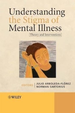 Arboleda-Florez - Understanding the Stigma of Mental Illness: Theory and Interventions - 9780470723289 - V9780470723289